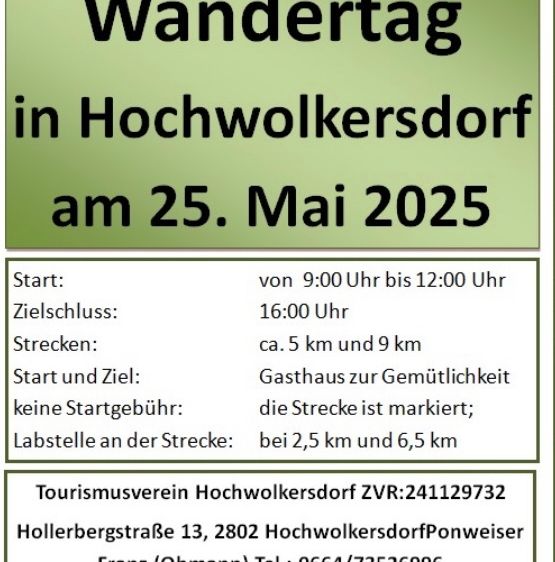 Einladung zum Wandertag in Hochwolkersdorf am 25. Mai 2025. Start von 9:00 Uhr bis 12:00 Uhr. Zielschluss: 16:00 Uhr. Strecken: ca. 5 km und 9 km. Keine Startgebühr. Die Strecke ist markiert; Rastplätze bei 2,5 km und 6,5 km. Kontakt: Franz (Bürgermeister) Tel.: 0664/73526996. E-Mail: fr.ponweiser@aon.at.www.hochwolkersdorf.com.