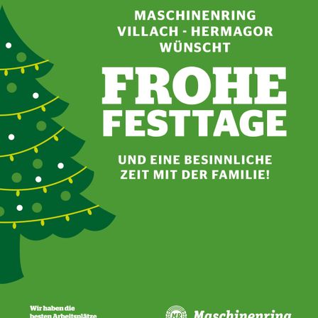 Ein grüner Weihnachtsbaum, der mit Lichtern geschmückt ist, steht auf einem grünen Hintergrund. Es steht 'Frohe Festtage' in weißen Buchstaben, zusammen mit 'Maschinenring Villach-Hermagor wünscht' darüber und 'Und eine besinnliche Zeit mit der Familie!' darunter. Unten befindet sich ein Logo.