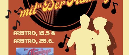 Plakat zeigt Silhouette eines tanzenden Paares mit einer Schallplatte. Ein Mann spielt Klavier und Akkordeon. Es steht 'Tanzen & Singen mit Der Flamingo' und die Daten Freitag, 15.5 & Freitag, 26.6.