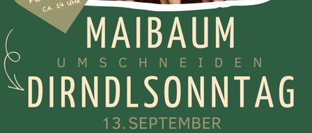 Ein Plakat für das Maibaum Umschneden Dirndlsonntag Event am 13. September um 10 Uhr. Es zeigt eine Gruppe von Frauen in traditioneller Kleidung mit Text auf Deutsch. Das Plakat enthält Details über Live-Musik, Essensangebote und eine Kuchenzeremonie.