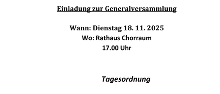 Einladung zur Generalversammlung. Wann: Dienstag, 18. November 2025. Wo: Rathaus Chorraum, 17:00 Uhr. Tagesordnung: Begrüßung durch den Obmann, Bericht des Kassiers, Entlastung des Kassiers, Bericht des Schriftführers, Neuwahl.