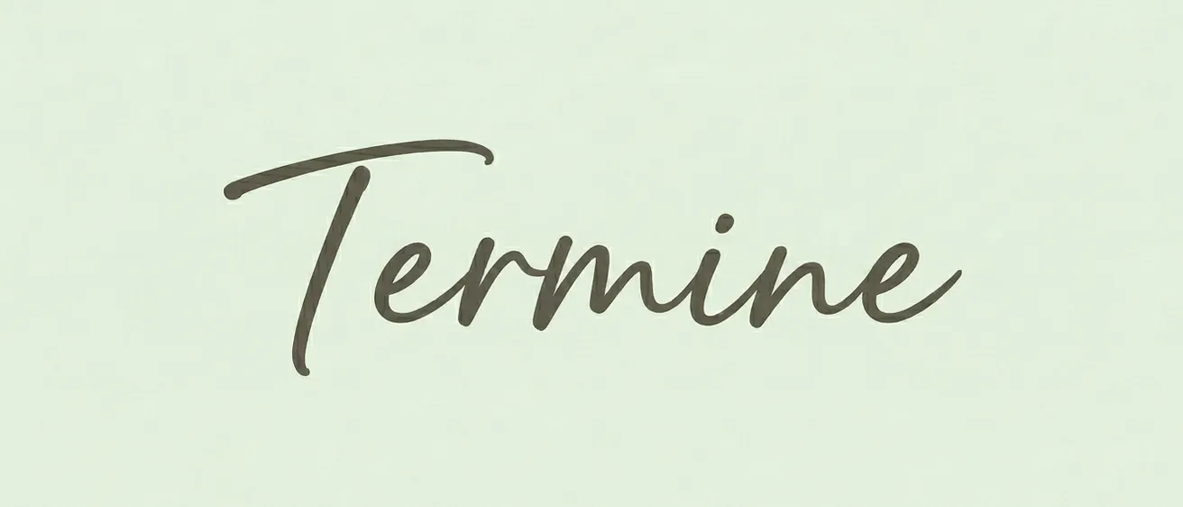 Das Wort 'Termine' ist in einer kursiven Schrift auf einem weißen Hintergrund geschrieben. Das Wort ist in dunkelbrauner oder schwarzer Tinte geschrieben.
