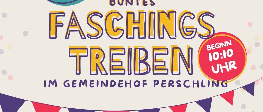 Plakat für das Faschingstreiben-Event 2026 in Perschling, geplant für Samstag, 14. Februar, Beginn um 10:10 Uhr. Das Event wird vom UNION Tennis Club Perschling veranstaltet. Komm vorbei zum traditionellen Faschingstreiben am Perschling-Gemeindeplatz.