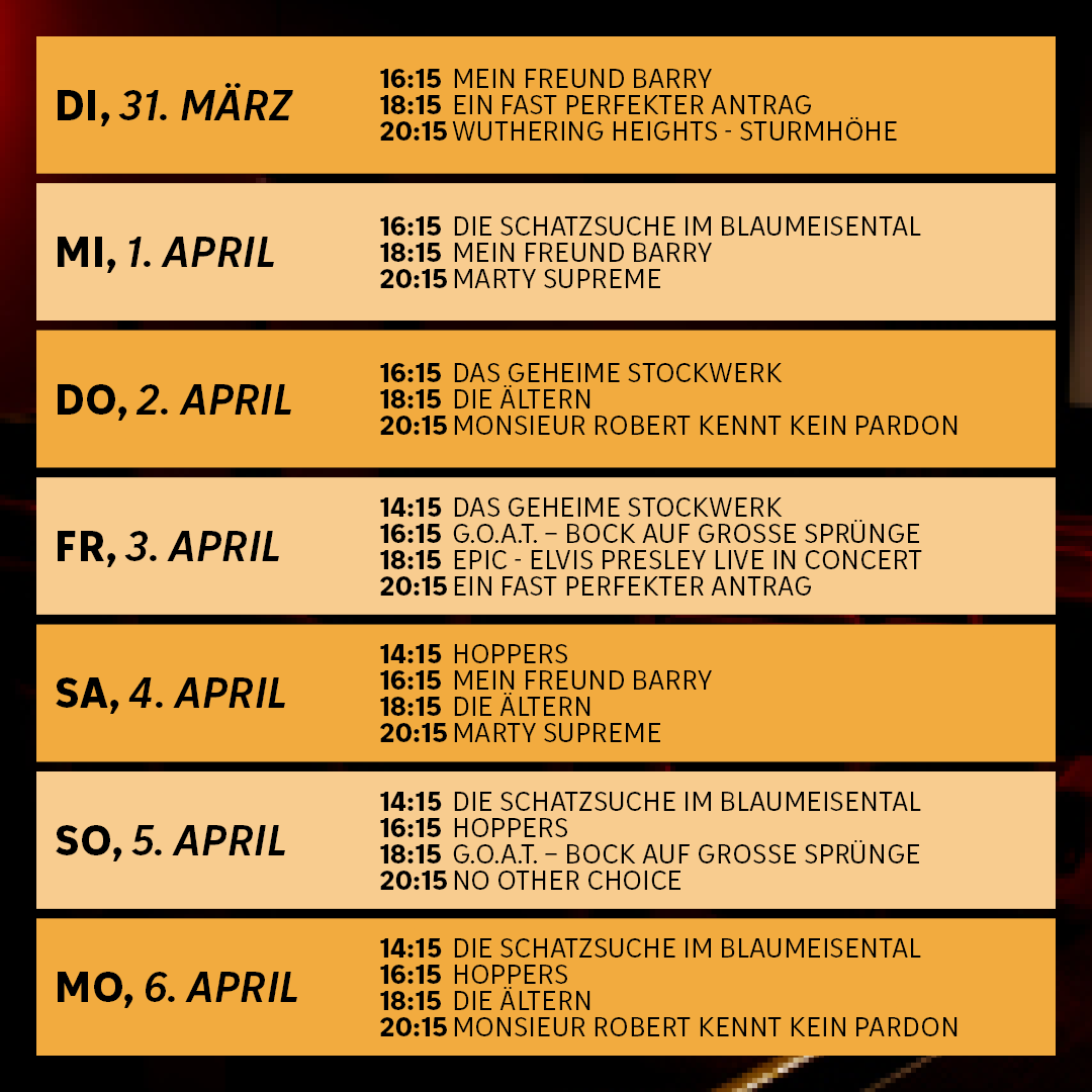 Ein Zeitplan von Veranstaltungen an bestimmten Tagen, einschließlich 'Mein Freund Barry', 'Wuthering Heights', 'Die Schatzsuche im Blaumeisental' und 'Marty Supreme'. Die Daten reichen von 31. März bis 6. April.