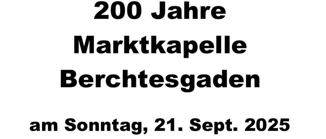 Einladung zum 200. Gründungsjubiläum der Marktkapelle Berchtesgaden am Sonntag, 21. September 2025. Treffpunkt ist um 09:00 Uhr im Bierzelt am Parkplatz Salzburgwerk.