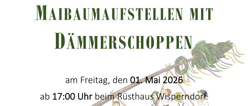Veranstaltung zum Maibaumaufstellen mit einer Verlosung, am Freitag, den 01. Mai 2026 ab 17:00 Uhr beim Rusthaus Wisperndorf. Programm: ab 17:00 Uhr Saitensprung Duo, 18:00 Uhr traditionelles Maibaumaufstellen mit dem Bürgermeister, anschließend Beginn der Verlosung (große Verlosung beim Zeltfest-21. Juni 2026). Preise: 1. Maibaum gespendet von Familie Karner vlg. Simonbauer, 2. Klimaanlage im Wert von 1.800,- (Pfeifer Bad-Heizung-Elektro GmbH), 3. Motorsäge im Wert von 1.200,- (TS-Handels GmbH), 4. Milwaukee Set im Wert von 700,- (Baumis Holzbau).