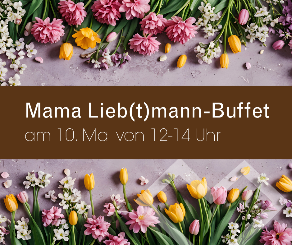 Ein lebhaftes Bild einer Blumenarrangements, bestehend aus pinken und gelben Blumen, vor einem strukturierten Hintergrund. Der Text lautet 'Mama Lieb(t)mann-Buffet' und '10. Mai von 12-14 Uhr.'