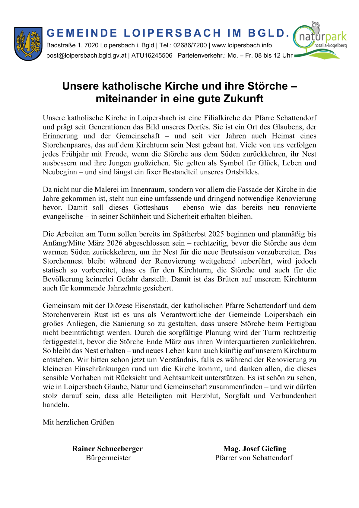 Unsere katholische Kirche in Loipersdorf ist eine Filialkirche der Pfarre Schattendorf und prägt seit Generationen das Bild unseres Dorfes. Sie ist ein Ort des Glaubens, der Erinnerung und der Gemeinschaft - und seit vier Jahren auch Heimat eines Storchenpaares, das auf dem Kirchturm sein Nest gebaut hat. Viele von uns verfolgen jedes Frühjahr mit Freude, wenn die Störche aus dem Süden zurückkehren, ihr Nest ausbessern und mit Freude großzügige Eier legen. Sie bleiben - und sind längst ein fester Bestandteil unseres Dorfbildes.