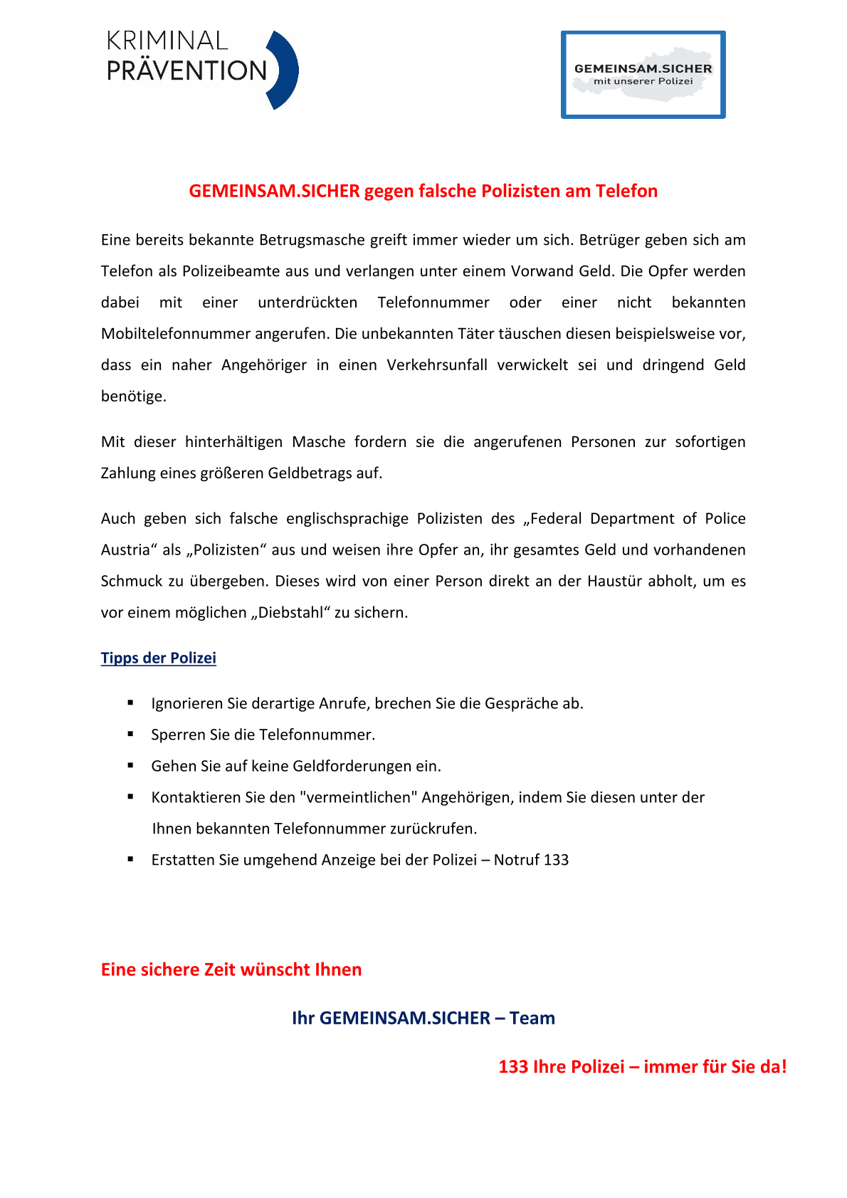 Eine bekannte Betrugsmasche ist wieder da. Betrüger geben sich am Telefon als Polizeibeamte aus und verlangen unter einem Vorwand Geld. Die Opfer werden dabei mit einer unterdrückten Telefonnummer oder einer nicht bekannten Mobiltelefonnummer angerufen. Die unbekannten Täter täuschen die Betroffenen vor, dass ein naher Angehöriger in einen Verkehrsunfall verwickelt sei und dringend Geld benötige.