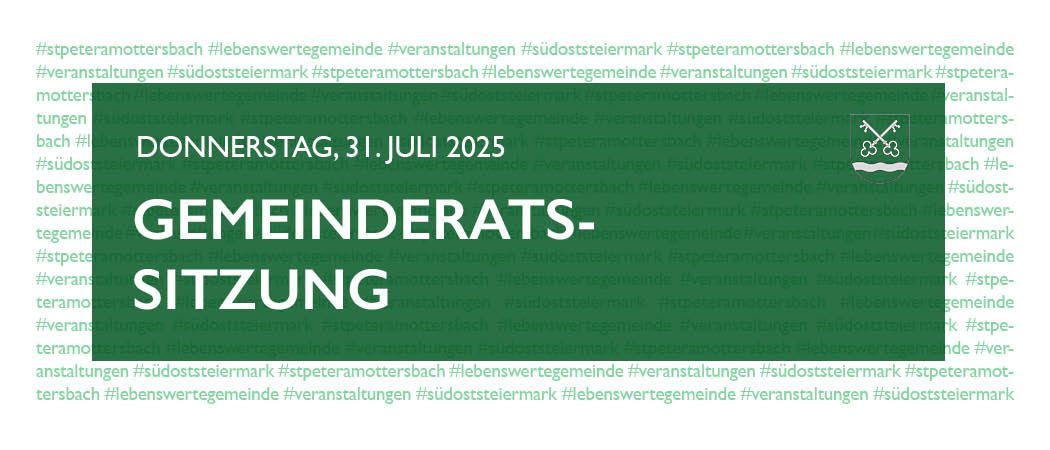 Plakat für eine Gemeinderatssitzung in St. Peter am Ottersbach, Südsteiermark, am 31. Juli 2025. Der Text ist weiß auf grünem Hintergrund geschrieben.
