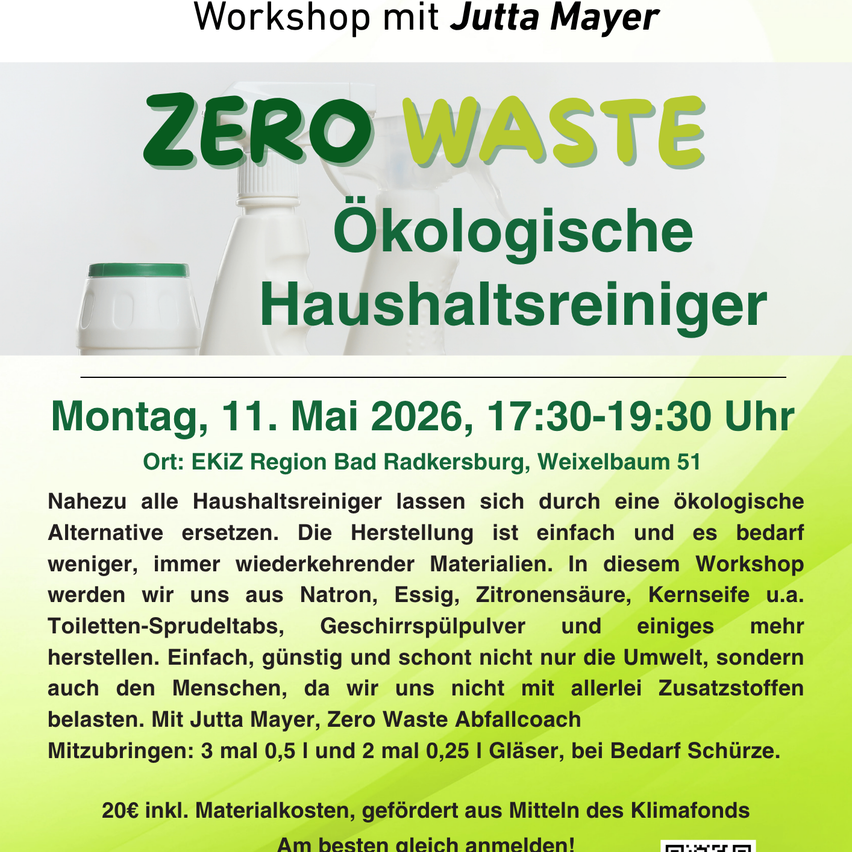Workshop mit Jutta Mayer, 'ZERO WASTE', über ökologische Haushaltsreiniger. Montag, 11. Mai 2026, 17:30-19:30. Ort: EKIZ Region Bad Radkersburg, Weixelbach 51. Einfach, günstig und umweltfreundlich. Materialien umfassen Natron, Essig, Zitronensäure und mehr. 3x 0,5 Liter und 2x 0,25 Liter Flaschen. 20€ inkl. Materialien. Anmeldung empfohlen.