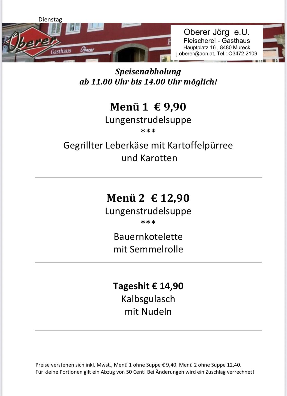 Das Menü bietet drei Optionen. Menü 1 kostet 9,90 Euro und beinhaltet Lungenstrudelsuppe, gegrillte Leberkäse mit Kartoffelpüree und Karotten. Menü 2 kostet 12,90 Euro und beinhaltet Lungenstrudelsuppe, Bauernkotelette mit Semmelrolle. Menü 3 kostet 14,90 Euro und beinhaltet Kalbsgulasch mit Nudeln.