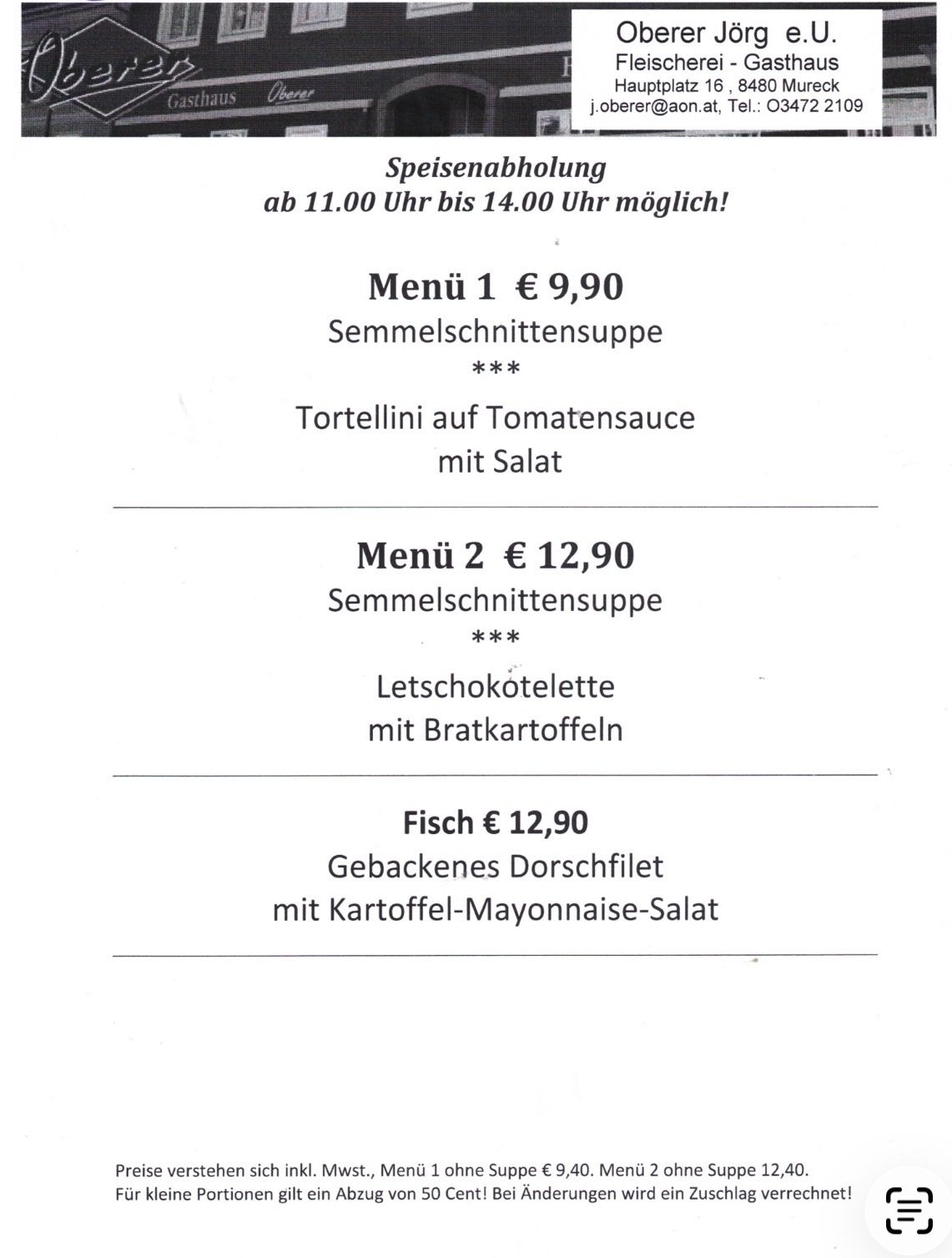 Essenmenü mit drei Optionen. Menü 1 kostet 9,90 Euro und beinhaltet Grießsuppe, Tortellini in Tomatensauce und Salat. Menü 2 kostet 12,90 Euro und beinhaltet Grießsuppe, Schokoladentorte mit Bratkartoffeln. Die Fischoption kostet 12,90 Euro und besteht aus gebackenem Kabeljau mit Kartoffel-Mayonnaise-Salat. Mahlzeiten können von 11 Uhr bis 14 Uhr bestellt werden.