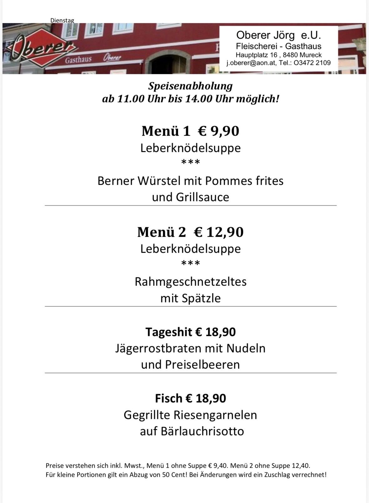 Menü 1 kostet 9,90 Euro und besteht aus Leberknödelsuppe mit Berner Würsteln, Pommes frites und Grillsauce. Menü 2 kostet 12,90 Euro und beinhaltet Leberknödelsuppe, Rahmgeschnetzeltes mit Späzle. Das Tagesgericht kostet 18,90 Euro und besteht aus Jägerrostbraten mit Nudeln und Preiselbeeren. Fisch kostet 18,90 Euro und beinhaltet gegrillte Reisgarnelen auf Bärlauchrisotto.