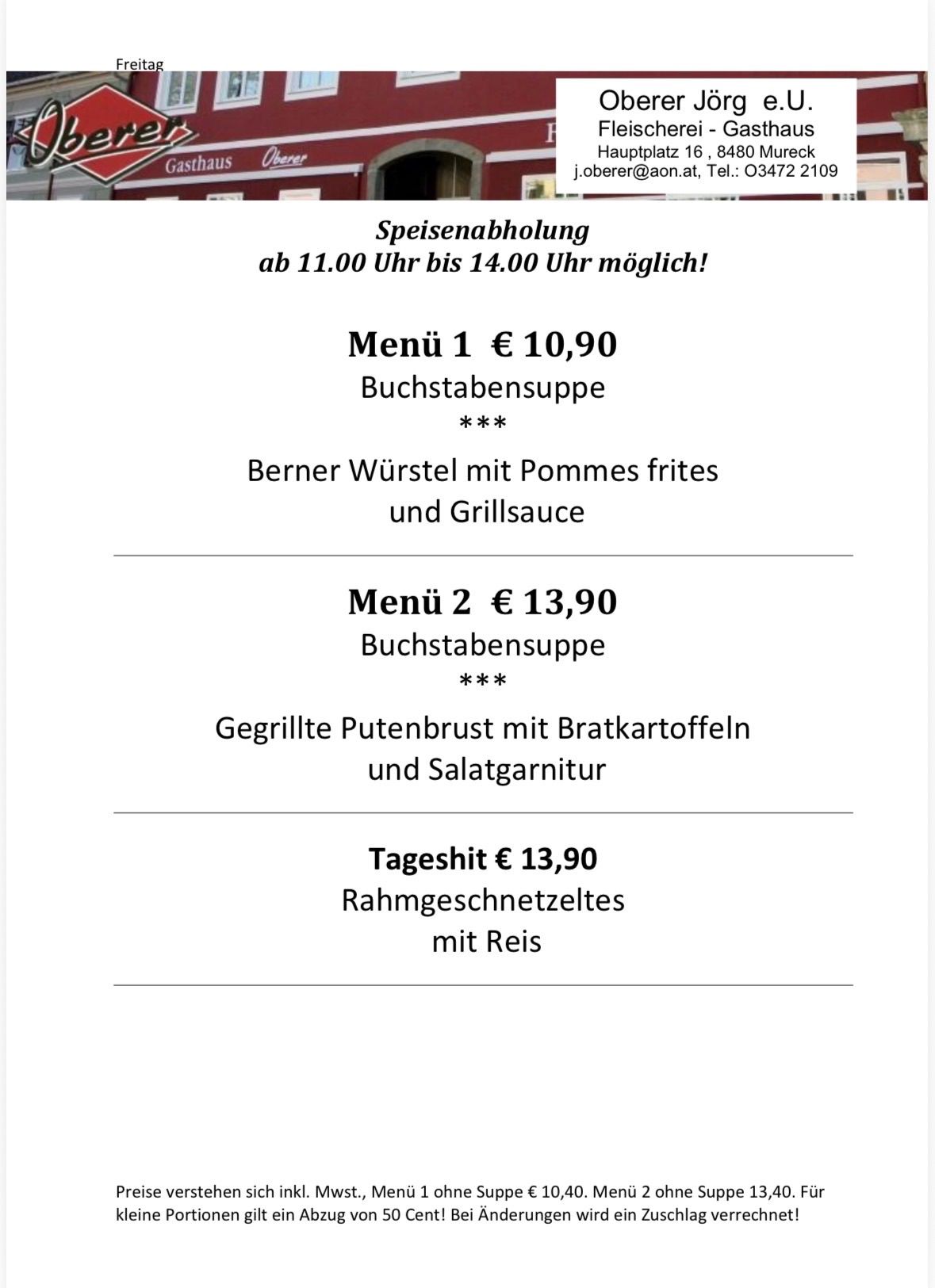 Zwei Menüs werden angeboten. Menü 1 kostet 10,90 € und besteht aus einer Buchstabesuppe mit Berner Wurstel, Pommes frites und Grillsauce. Menü 2 ist 13,90 € und beinhaltet eine Buchstabesuppe, gegrillte Putenbrust, Bratkartoffeln und Salatgarnitur. Ein Tageshit für 13,90 € umfasst Rahmgeschnetzeltes mit Reis.