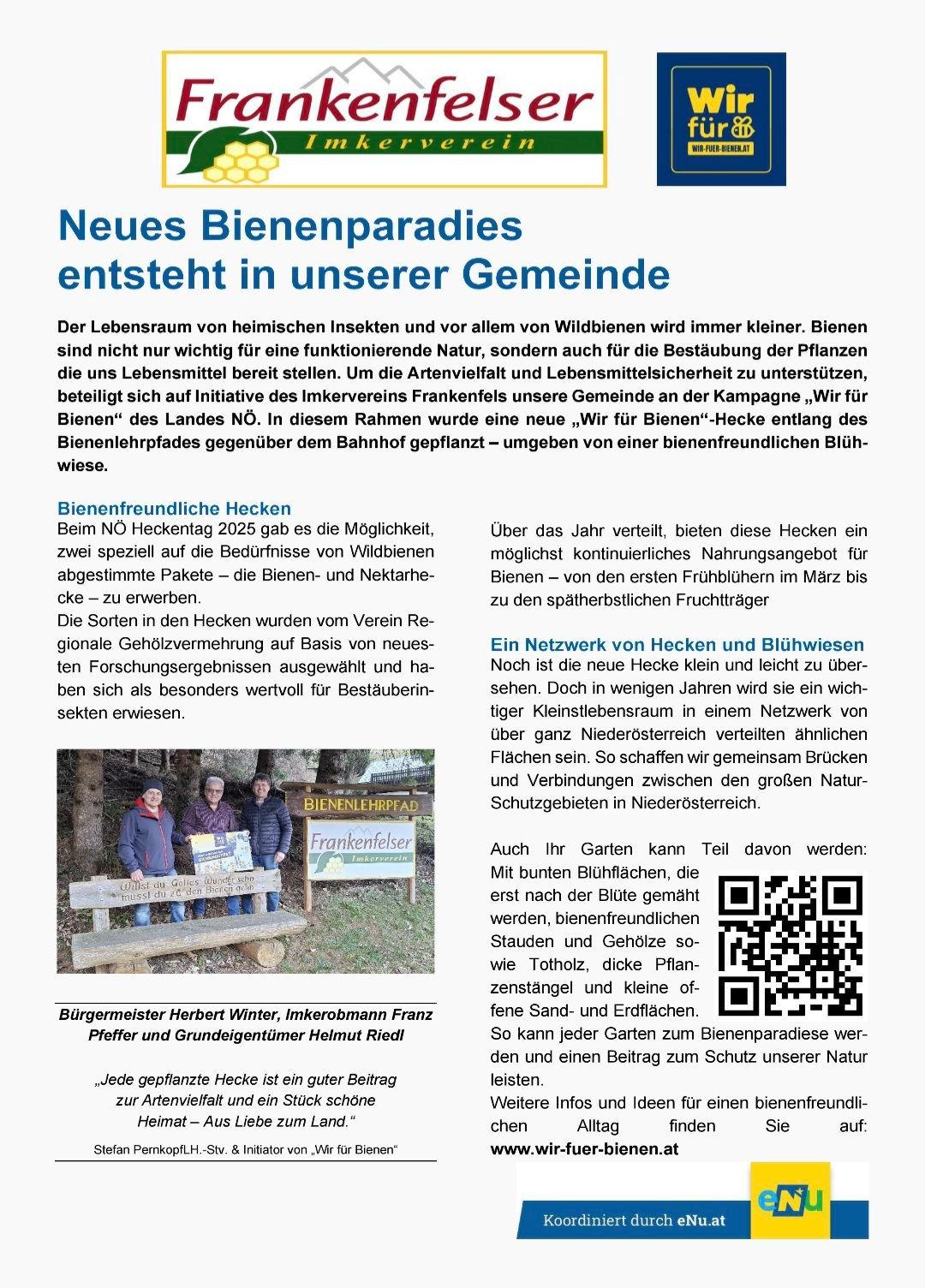 Neues Bienenparadies entsteht in unserer Gemeinde. Der Lebensraum von heimischen Insekten und Wildbienen wird immer kleiner. Bienen sind nicht nur wichtig für eine funktionierende Natur, sondern auch für die Bestäubung der Pflanzen, die uns Lebensmittel bereitstellen. Um die Artenvielfalt und Lebensmittelsicherheit zu unterstützen, beteiligt sich unsere Gemeinde an der Kampagne 'Wir für Bienen' des Landes NO. In diesem Rahmen wurde eine neue 'Wir für Bienen'-Hecke entlang des Bienenlehrpfades gegenüber dem Bahnhof gepflanzt – umgeben von einer bienenfreundlichen Blühwiese.