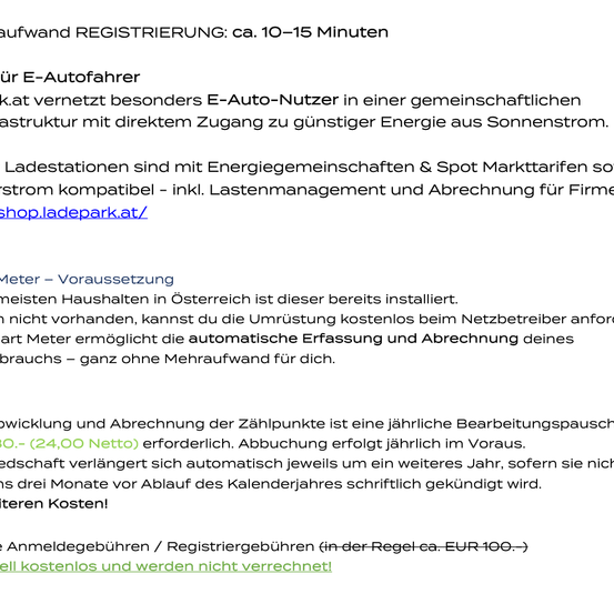 Die Registrierung für E-Autofahrer ist besonders attraktiv in einer gemeinschaftlichen Struktur mit direktem Zugang zu günstiger Energie aus Sonnenstrom. Ladestationen sind mit Energiegemeinschaften und Spot-Tarifen kompatibel. Die Registrierung dauert ca. 10-15 Minuten.