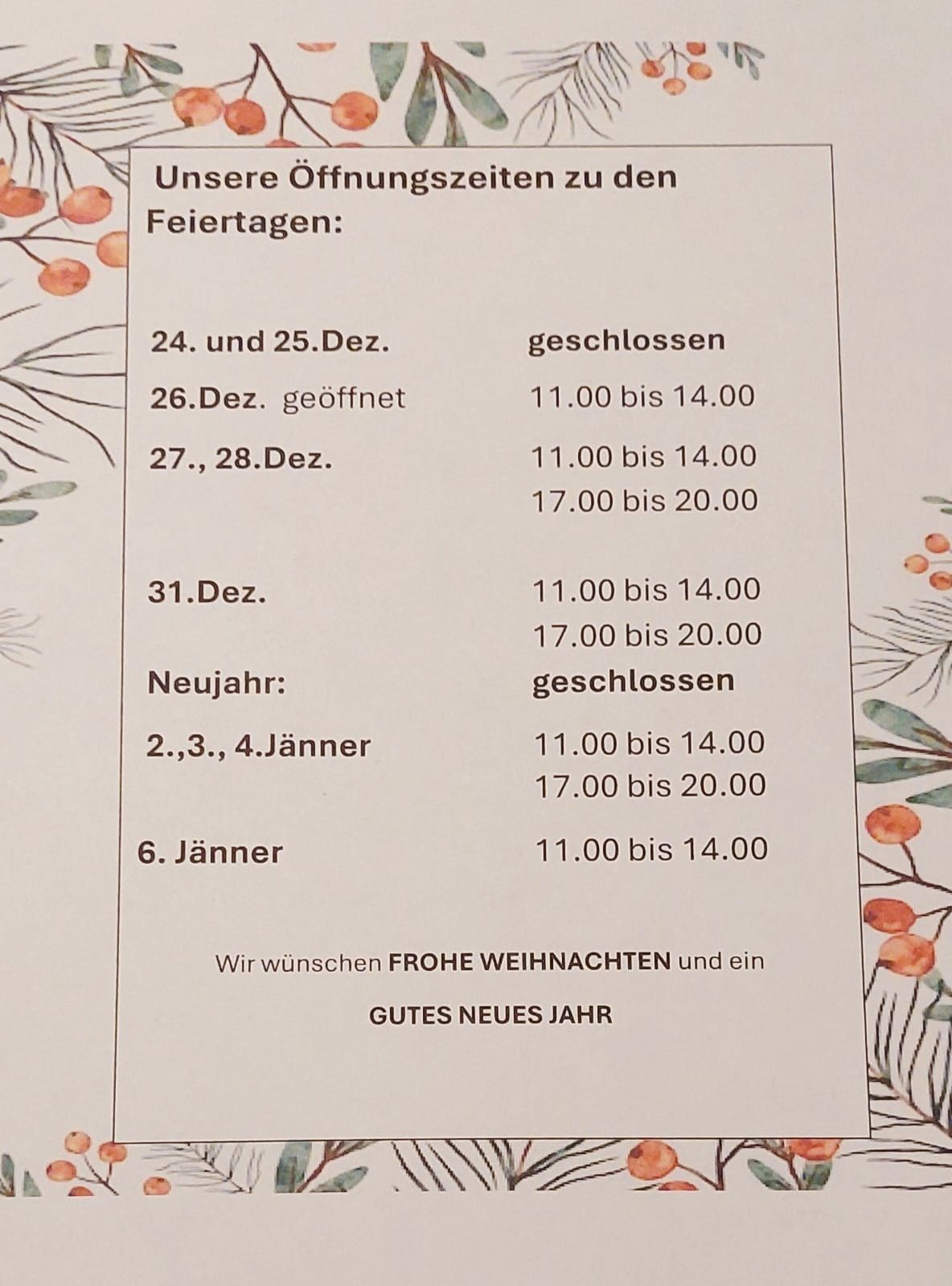 Ein Hinweis zeigt die Öffnungszeiten für Feiertage im Dezember und Januar. Geschlossen am 24., 25. und 31. Dezember. Geöffnet am 26., 27., 28. Dezember von 11 bis 14 Uhr. 2., 3., 4. Januar geöffnet von 11 bis 14 Uhr. 6. Januar geöffnet von 11 bis 14 Uhr. Wir wünschen Frohe Weihnachten und ein Gutes Neues Jahr.