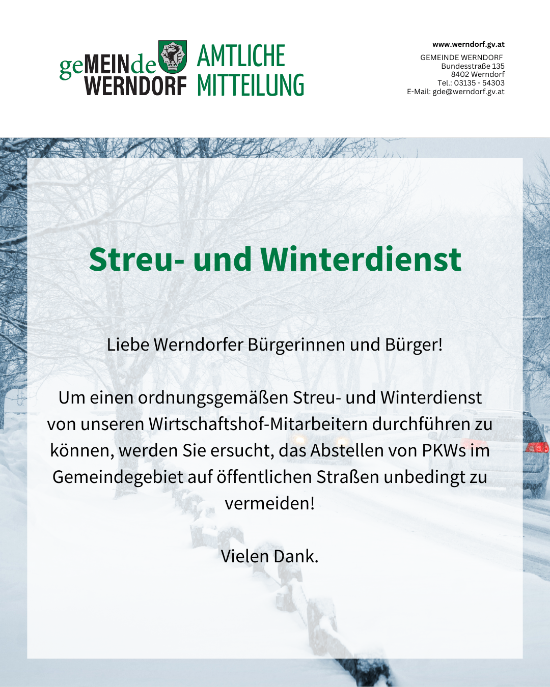 Eine Mitteilung aus Werndorf informiert die Einwohner und Bürger über die Notwendigkeit, das Abstellen von PKWs im Gemeindegebiet auf öffentlichen Straßen unbedingt zu vermeiden, um einen ordnungsgemäßen Streu- und Winterdienst von den Mitarbeitern des Wirtschaftshofs zu ermöglichen. Vielen Dank.