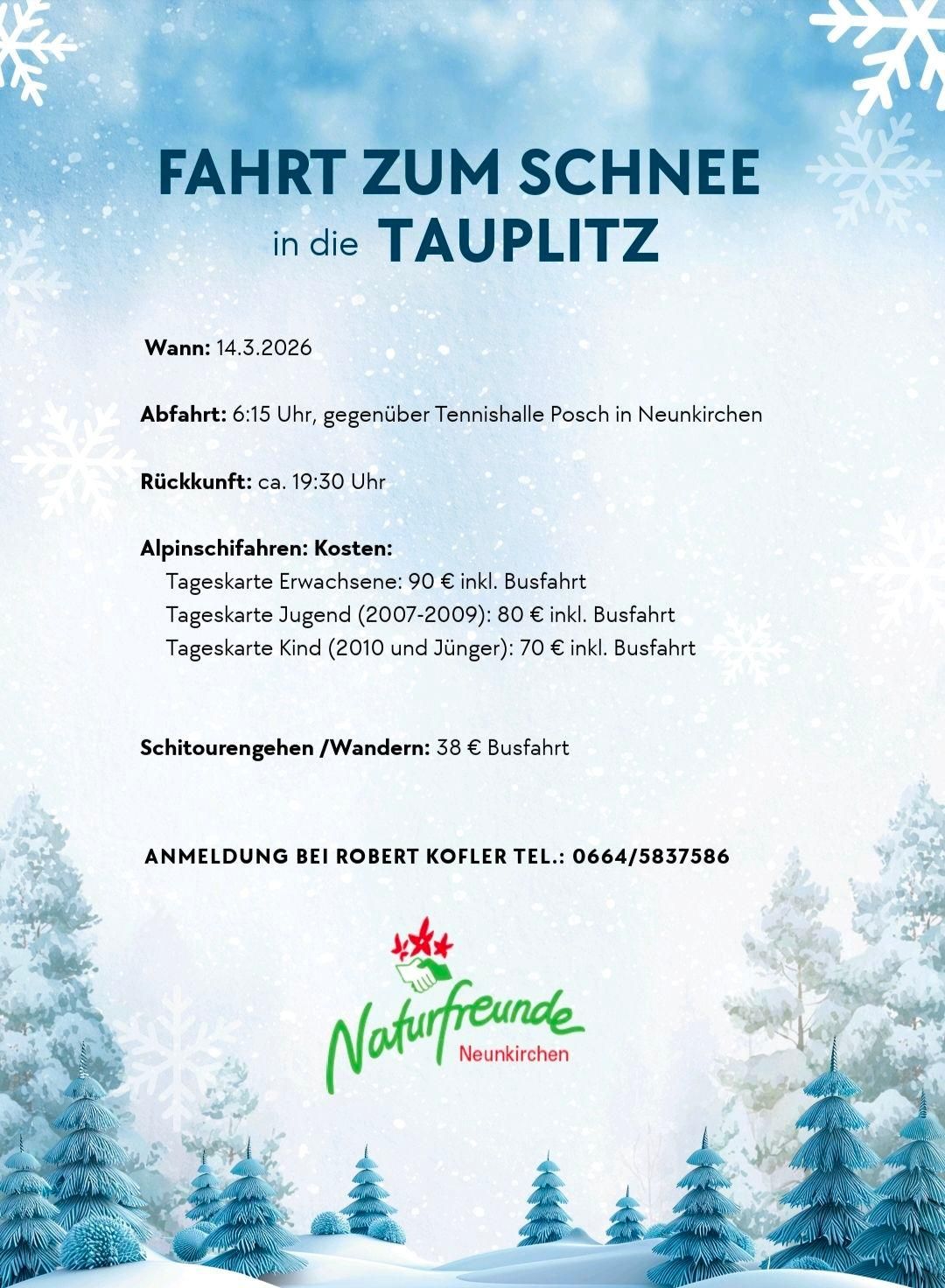 An alpine excursion to Tauplitz is scheduled for March 14, 2026. Departure is at 6:15 PM from Tennishalle Posching in Neunkirchen. Return is approximately at 7:30 PM. The cost is 90€ for adults, 80€ for youth, and 70€ for children. Registration is with Robert Kofer at 0664/5837586.