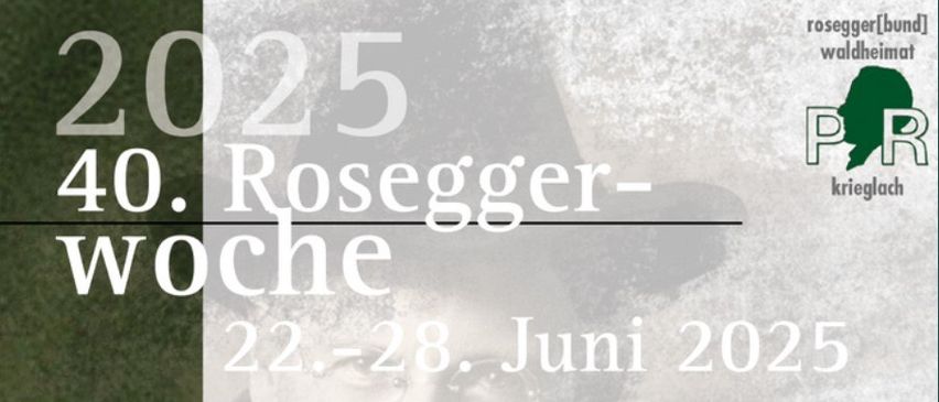Plakat für die 40. Rosegger-Woche vom 22. bis 28. Juni 2025 in Krieglach. Veranstaltungen umfassen 'Flaniering & Alkohol', 'Dissettiges & Jensettiges', 'Theater - Ein Dichter auf der Bühne' und 'Alp - Eine Wanderung mit Alexander Mitterer'. Jede Veranstaltung hat ein bestimmtes Datum, eine Zeit und einen Ort. Freier Eintritt oder eine kleine Gebühr.
