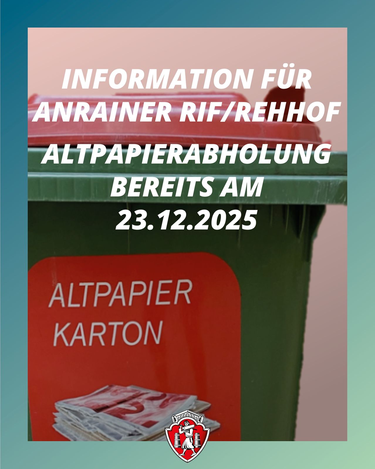 Ein grüner Abfallbehälter mit einem roten Deckel und einem roten Aufkleber, auf dem 'Altpapier Karton' steht. Der Hinweis oben lautet 'Information für Anrainer RIF/Rehhof Altpapierabholung' und 'Bereit am 23.12.2025'.