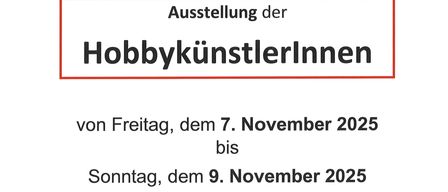 Die Ausstellung der Hobbykünstler vom Freitag, 7. November 2025 bis Sonntag, 9. November 2025. Ausstellungseröffnung am Freitag, 7. November 2025 um 19.00 Uhr durch Bürgermeister Michael Lampel. Öffnungszeiten für Samstag und Sonntag sind von.