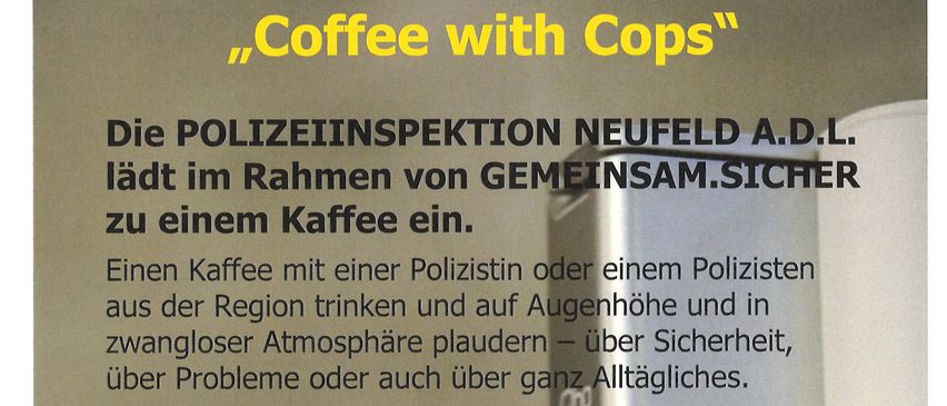 Ein Flyer lädt zu einem Kaffeetreffen mit Polizeibeamten in Neufeld ein. Die Veranstaltung ist Teil einer Initiative für gemeinschaftliche Sicherheit. Das Treffen findet am 4. November 2025 von 9:00 Uhr bis 12:00 Uhr im Gemeindeamt Neufeld a.d.L., Hauptstraße 55, statt. Ein Kaffeebecher mit Polizeiabzeichen ist abgebildet.