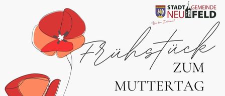 Plakat zum Muttertagsfrühstück. Bürgermeister Michael Lampe lädt alle Mütter zu einem Frühstücksfest ein. Genießen Sie einen Vormittag und lassen Sie sich vom Team der Stadt Neufeld verwöhnen. Datum: 9. Mai 2026, Samstag, 9 Uhr.