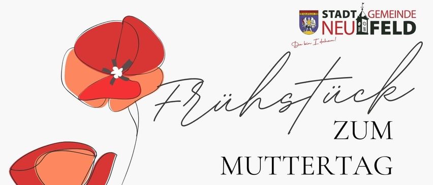 Plakat zum Muttertagsfrühstück. Bürgermeister Michael Lampe lädt alle Mütter zu einem Frühstücksfest ein. Genießen Sie einen Vormittag und lassen Sie sich vom Team der Stadt Neufeld verwöhnen. Datum: 9. Mai 2026, Samstag, 9 Uhr.