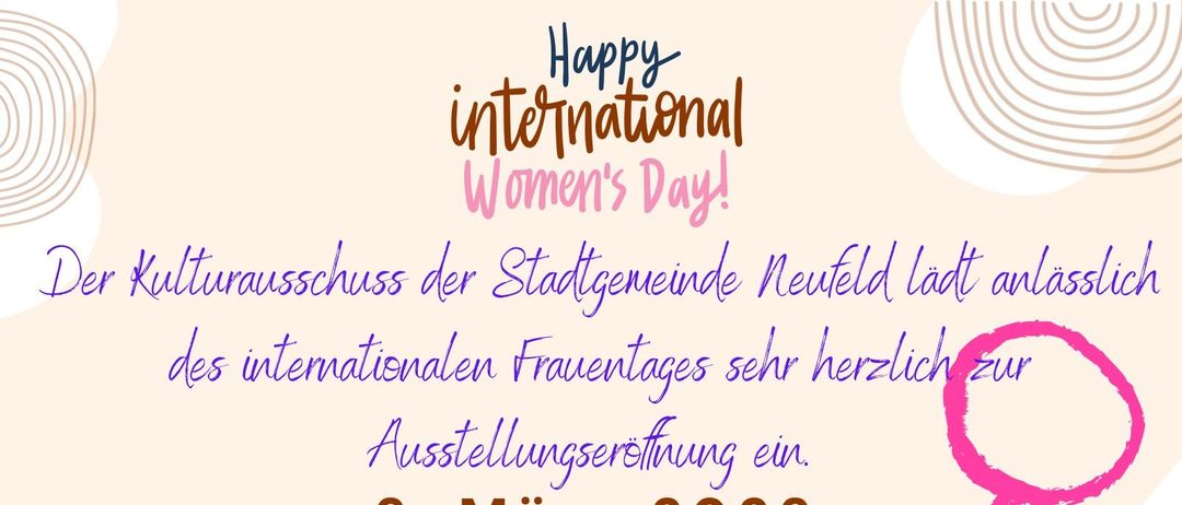 Plakat für Women's Day-Veranstaltung. 6. März 2026, 18:00 im KUZ Dr. Fred Sinowatz. Schüler der MS Neufeld beschäftigen sich mit dem Thema 'Frau sein' und schaffen interessante Exponate. Eröffnung durch BGM Michael Lampel, Rede von Landtagsabgeordneter Gabi Arenberger und Dir. Uchi Wallner. Kleine Imbiss und Getränke von der Stadtgemeinde Neufeld.