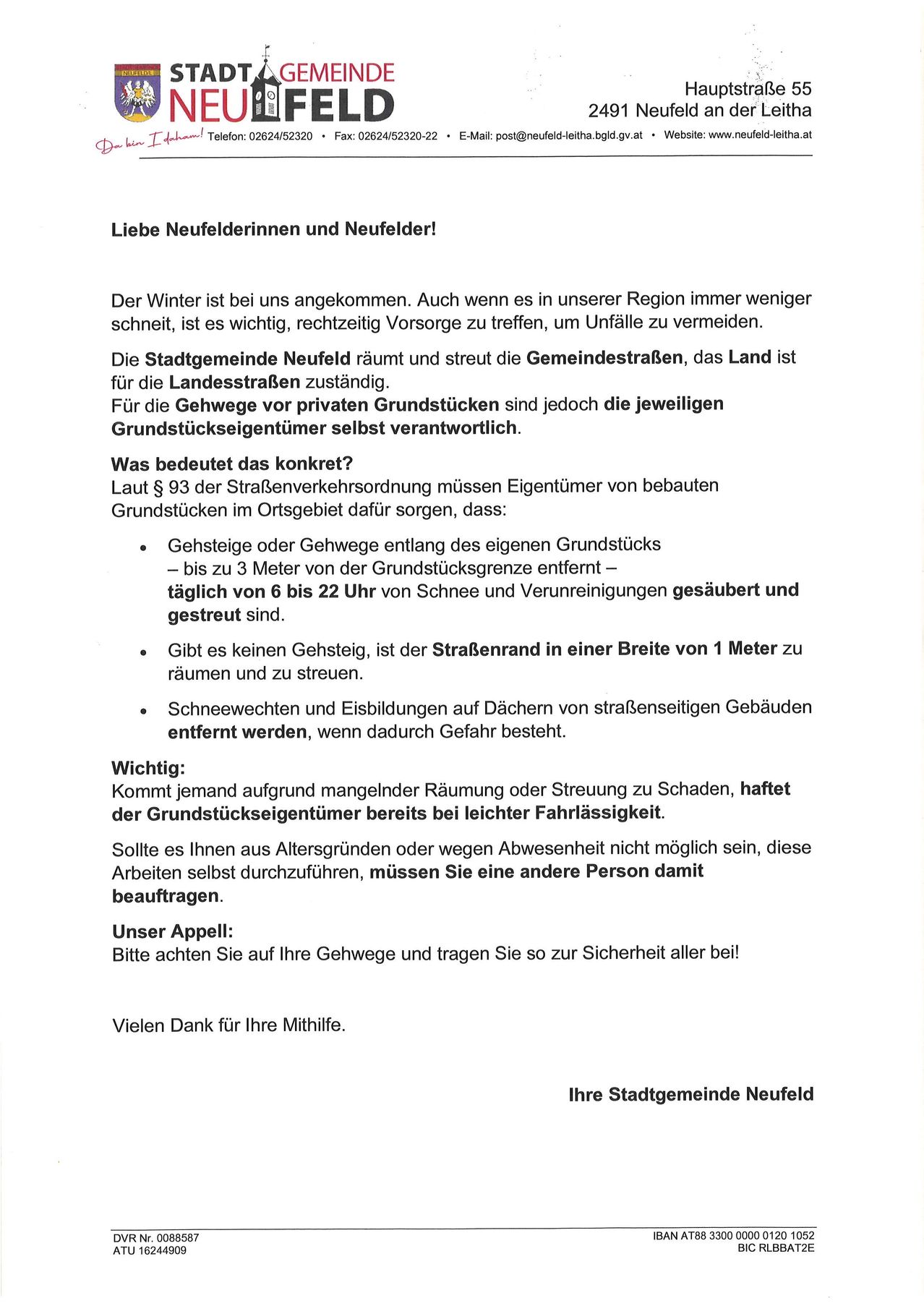 Der Winter ist bei uns angekommen. Es ist wichtig, rechtzeitig Vorsorge zu treffen, um Unfälle zu vermeiden. Die Stadtgemeinde Neufeld verwaltet die Gemeindestraßen, während der Staat für die Landesstraßen zuständig ist. Grundstückseigentümer sind selbst für die Gehwege vor ihren Grundstücken verantwortlich. Eigentümer von Gehwegen müssen dafür sorgen, dass diese schneefrei und von Verschmutzungen befreit sind. Bei Nichterfüllung haften sie bei leichter Fahrlässigkeit.