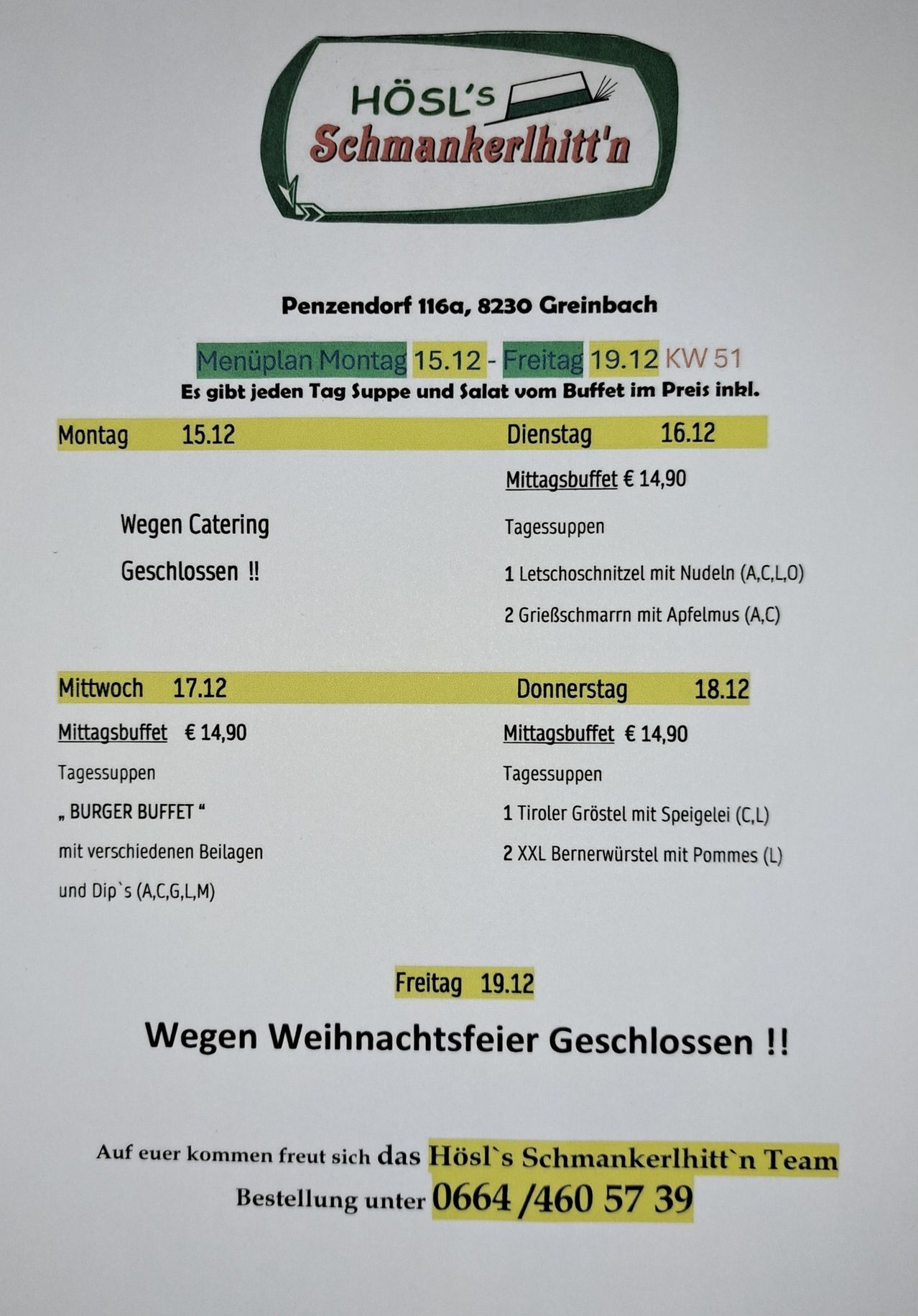 Menüplan Montag 15.12 und Freitag 19.12 in Penzendorf 1160, 8230 G reinbach. Täglich Suppe und Salat im Preis inbegriffen. Geschlossen am Montag und Freitag. Mittagsbuffet für 14,90 Euro. Geschlossen wegen Catering. Geschlossen am Mittwoch und Donnerstag.