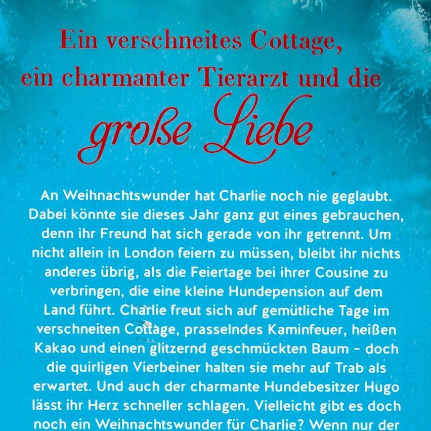 Ein verschneites Cottage, ein charmanter Tierarzt und die große Liebe. Ein Weihnachtswunder hat Charlie noch nie geglaubt. Dabei könnte sie dieses Jahr ganz gut eines gebrauchen, denn ihr Freund hat sich gerade von ihr getrennt. Um nicht allein in London zu feiern, bleibt ihr nichts anderes übrig, als die Feiertage bei ihrer Cousine zu verbringen, die eine kleine Hundepension auf dem Land führt. Charlie freut sich auf gemütliche Tage im verschneiten Cottage, prasselndes Kaminfeuer, heißen Kakao und einen glitzernd geschmückten Baum - doch die quirligen Vierbeiner halten sie mehr auf Trab als erwartet. Und auch der charmante Hundebesitzer Hugo lässt ihr Herz schneller schlagen. Vielleicht gibt es doch noch ein Weihnachtswunder für Charlie? Wenn nur der