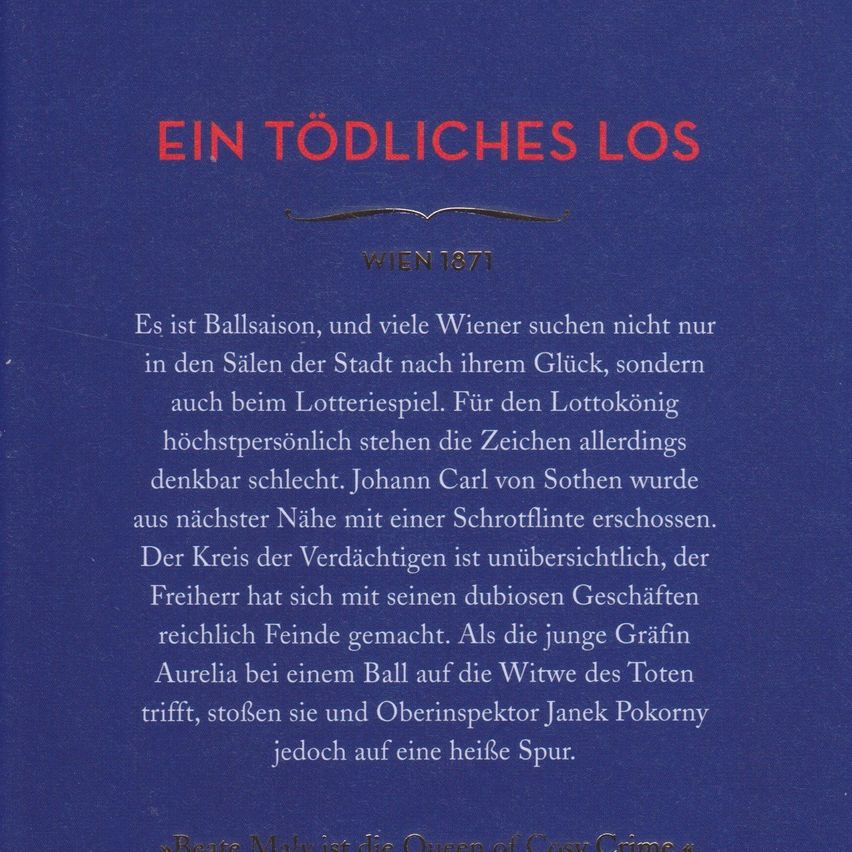 Das Cover eines Buches mit dem Titel 'Ein Todliches Los', das in Wien 1871 spielt. Es handelt von einer Ballsaison, in der viele Wiener in den Sälen der Stadt nach ihrem Glück suchen, aber auch beim Lotteriespiel. Die Zeichen für den Lotteriekönig sind bedenklich. Johann Carl von Sothen wurde aus nächster Nähe mit einer Schrotflinte erschossen. Der Kreis der Verdächtigen ist unübersichtlich, der Freiherr hat sich mit seinen zweifelhaften Geschäften reichlich Feinde gemacht.