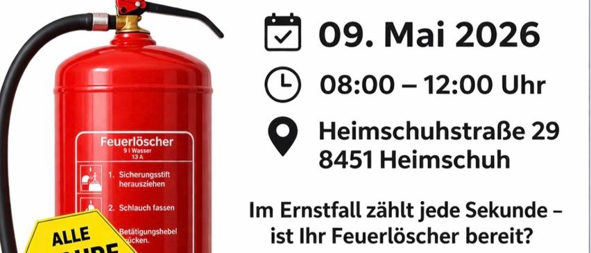 Ein Werbeplakat für die Überprüfung von Feuerlöschern. Das Datum ist der 9. Mai 2026, von 8:00 bis 12:00 Uhr. Der Ort ist Heimschuhstraße 29, 8451 Heimschuh. Ein roter Feuerlöscher ist abgebildet. Der Text lautet 'Alle 2 Jahre prüfen!' in Gelb.
