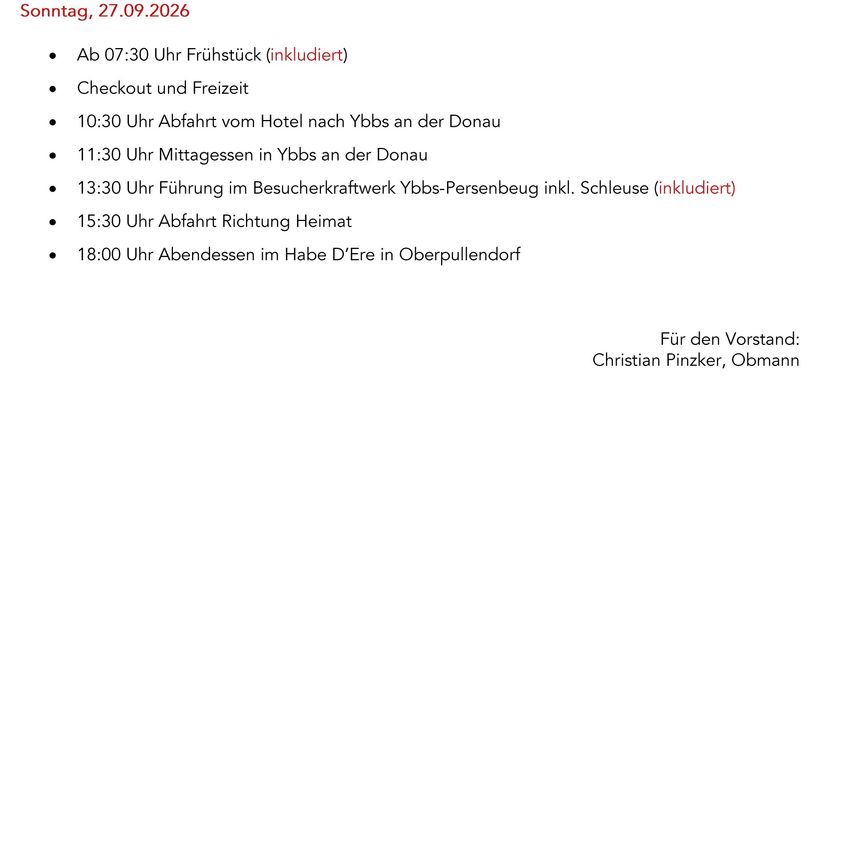 Sonntag, 27.09.2026. Ab 07:30 Uhr Frühstück (inkludiert). Check-out und Freizeit. 10:30 Uhr Abfahrt vom Hotel nach Ybbs an der Donau. 11:30 Uhr Mittagessen in Ybbs an der Donau. 13:30 Uhr Führung im Besucherkraftwerk Ybbs-Personenbeug inkl. Schleuse (inkludiert). 15:30 Uhr Abfahrt Richtung Heimat. 18:00 Uhr Abendessen im Habe D’Ere in Oberpullendorf.