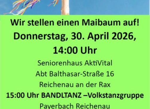 Plakat mit einem Maibaum und Bändern. Veranstaltung: Maibaumaufstellen am Donnerstag, 30. April 2026, um 14:00. Ort: Seniorenhaus AktivVital, Balthasar-Straße 16, Reichenau an der Rax. Auftritt der BANDTANZ-Gruppe um 15:00. Essen und Getränke sind vorhanden.