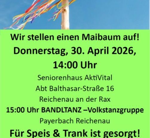 Plakat mit einem Maibaum und Bändern. Veranstaltung: Maibaumaufstellen am Donnerstag, 30. April 2026, um 14:00. Ort: Seniorenhaus AktivVital, Balthasar-Straße 16, Reichenau an der Rax. Auftritt der BANDTANZ-Gruppe um 15:00. Essen und Getränke sind vorhanden.