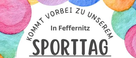 Plakat für den Feffernitzer Sporttag. Samstag, 20.06.2026, von 9:00 bis 14:00 Uhr. Vielseitiges Programm, breite Palette an Aktivitäten. Vereine präsentieren ihre Sportart. Kontakt: Sabrina Abel, 0650/2602703. Adresse: Sportplatz Feffernitz, Mühlweg 32, 9710 Feffernitz. Wir freuen uns auf euch!