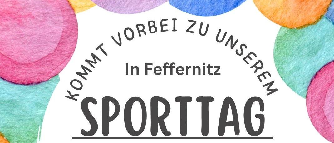 Plakat für den Feffernitzer Sporttag. Samstag, 20.06.2026, von 9:00 bis 14:00 Uhr. Vielseitiges Programm, breite Palette an Aktivitäten. Vereine präsentieren ihre Sportart. Kontakt: Sabrina Abel, 0650/2602703. Adresse: Sportplatz Feffernitz, Mühlweg 32, 9710 Feffernitz. Wir freuen uns auf euch!