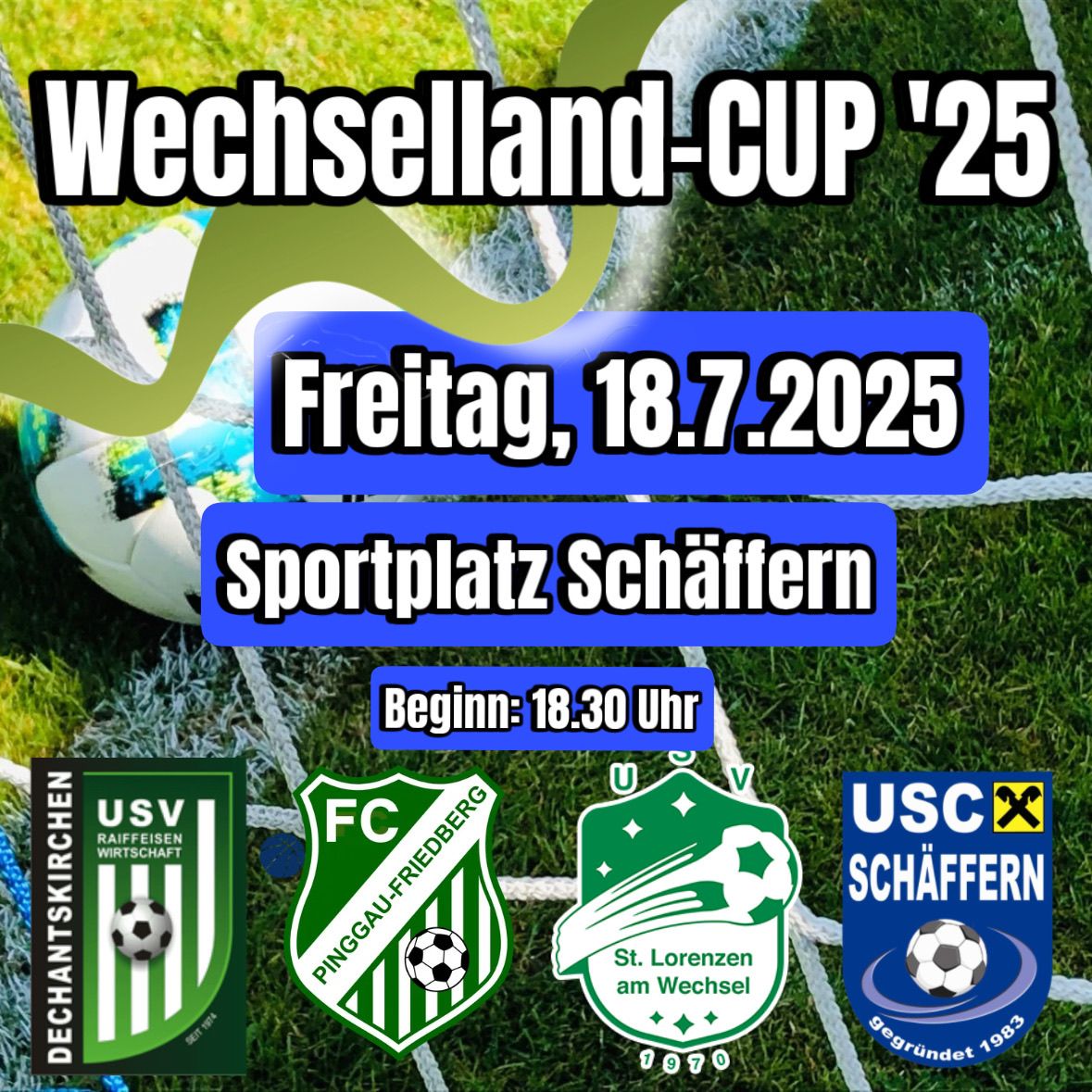 Werbeposter für den Wechselland-Cup '25 am 18. Juli 2025 auf dem Sportplatz Schaffern. Teams sind USV Raiffeisen Wirtschaft, FC Pinggau-Friedberg, St. Lorenzen am Wechsel und USC Schaffern. Das Spiel beginnt um 18:30 Uhr.