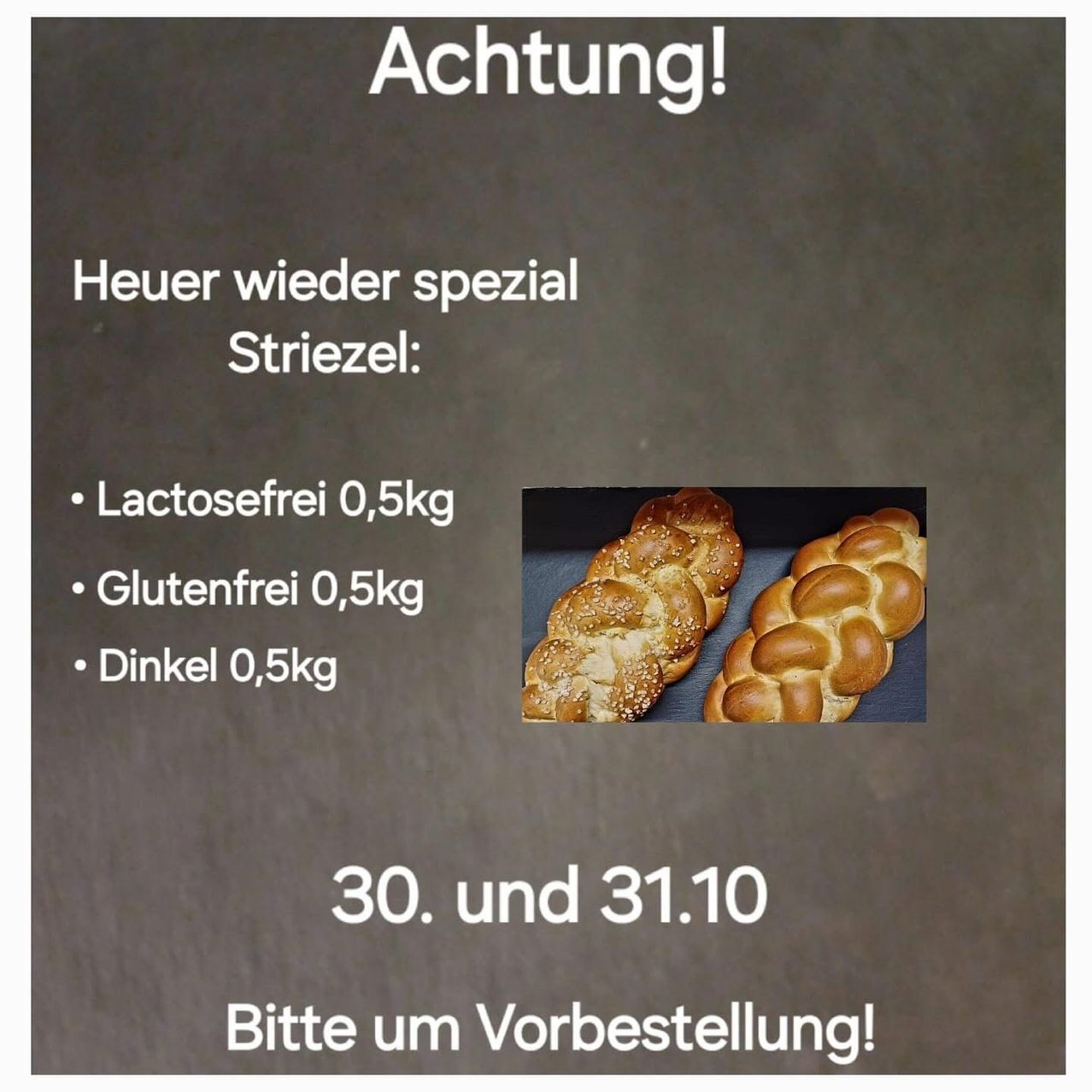 Spezielle Sträzel sind verfügbar. Laktosefrei, glutenfrei und Dinkel-Optionen. Erhältlich am 30. und 31.10. Vorbestellung erwünscht.