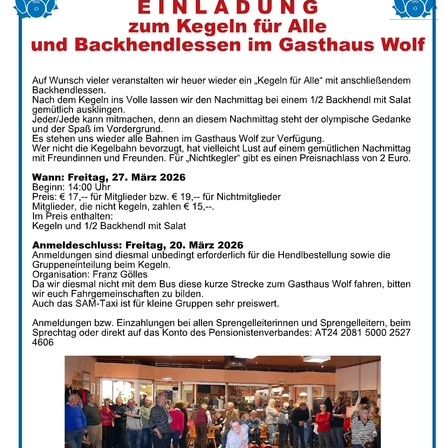 Die Pensionistenvereinigung Gleisdorf lädt alle zum Kegeln für alle und Nichtkegler im Gasthaus Wolf ein. Am Freitag, 27. März 2026, ab 14 Uhr, gibt es nach dem Kegeln ein 1/2 Backhendl mit Salat. Jeder kann teilnehmen, da an diesem Nachmittag die olympische Idee und der Spaß im Vordergrund stehen. Der Preis beträgt € 17 für Mitglieder bzw. € 19 für Nichtmitglieder. Die Anmeldung schließt am Freitag, 20. März 2026.