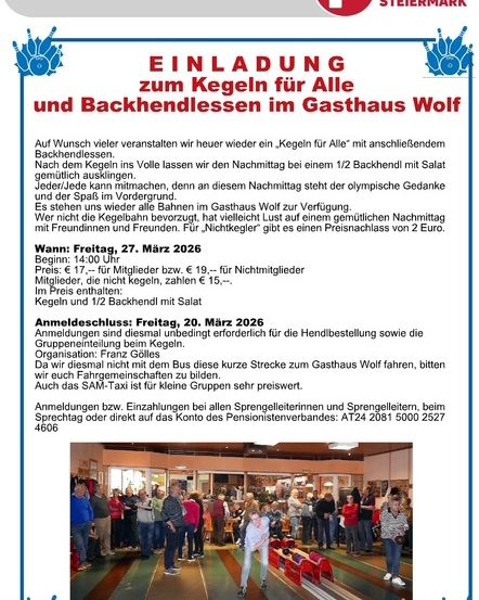 Die Pensionistenvereinigung Gleisdorf lädt alle zum Kegeln für alle und Nichtkegler im Gasthaus Wolf ein. Am Freitag, 27. März 2026, ab 14 Uhr, gibt es nach dem Kegeln ein 1/2 Backhendl mit Salat. Jeder kann teilnehmen, da an diesem Nachmittag die olympische Idee und der Spaß im Vordergrund stehen. Der Preis beträgt € 17 für Mitglieder bzw. € 19 für Nichtmitglieder. Die Anmeldung schließt am Freitag, 20. März 2026.