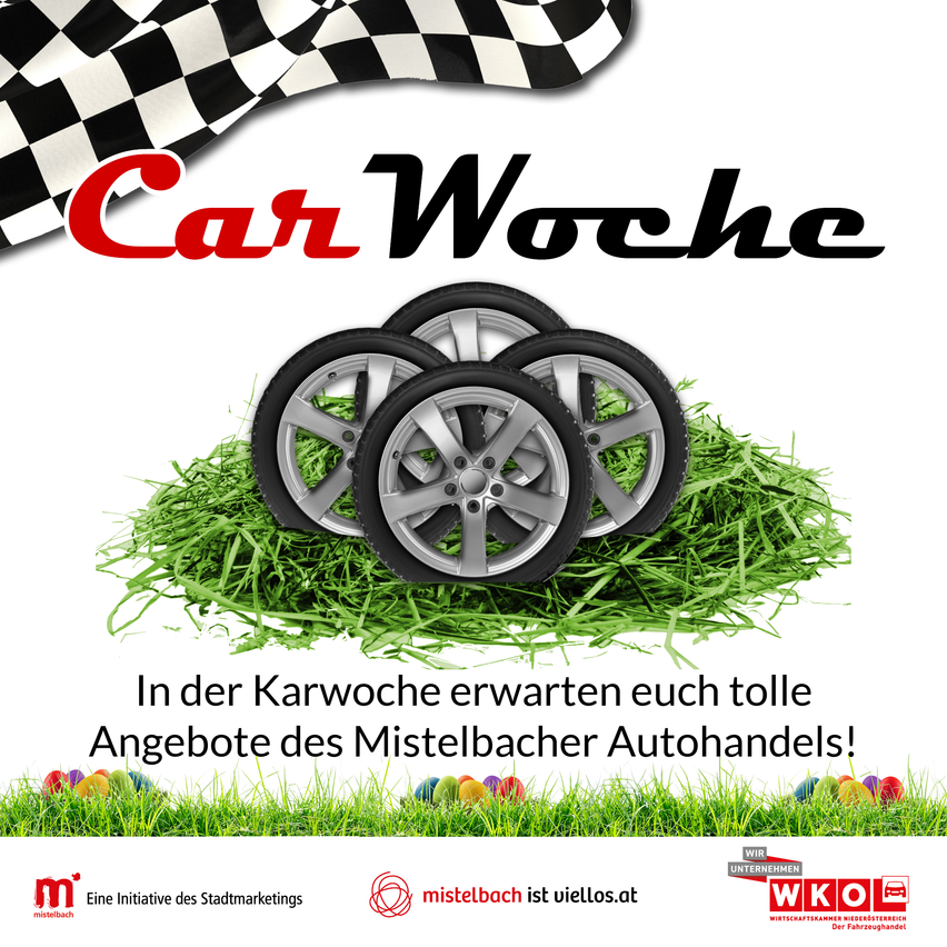Das Plakat zur Car Woche zeigt vier Reifen auf Gras mit einer Zielflagge. Es steht 'In der Karwoche erwarten Sie tolle Angebote des Mistelbacher Autohandels!' Es enthält Logos für Mistelbach und Wirtschaftskammer Niederosterreich.