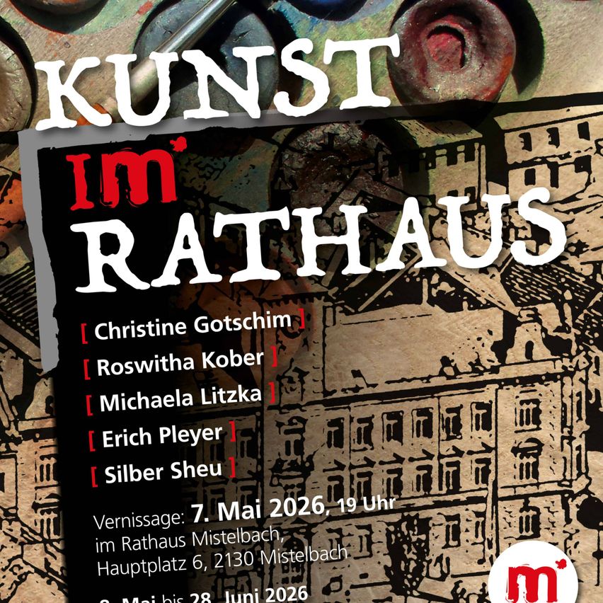 Plakat für eine Kunstausstellung im Rathaus von Mistelbach. Zeigt die Künstler Christine Gotschim, Roswitha Kober, Michaela Litzka, Erich Pley und Silber Sheu. Eröffnung am 7. Mai 2026 um 19:19 Uhr. Läuft bis zum 28. Juni 2026.