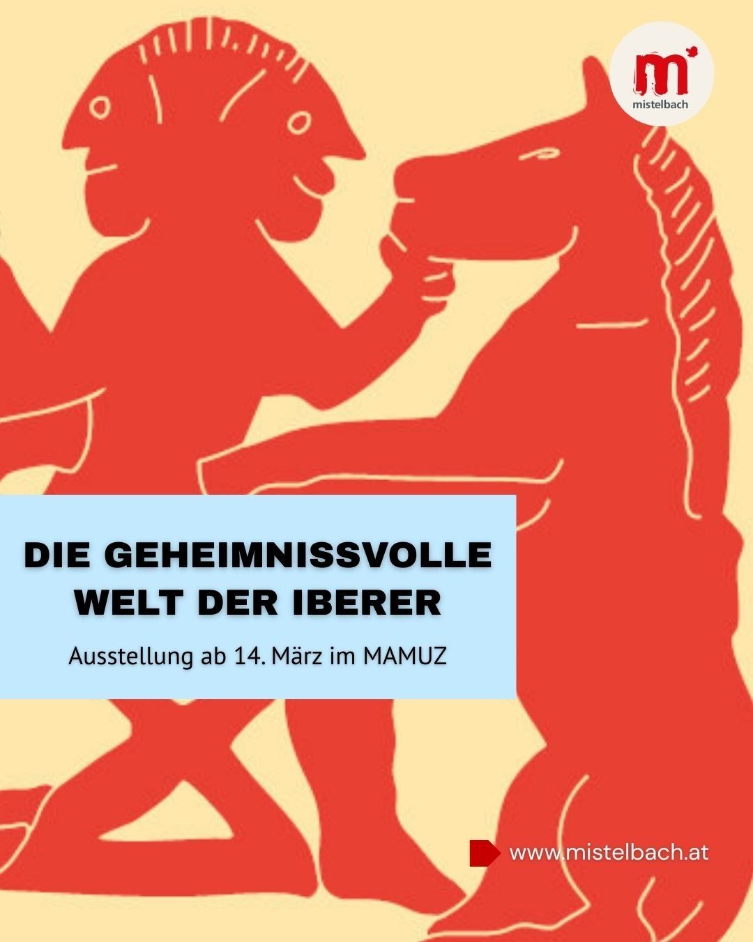 Ein Poster mit zwei roten Silhouetten von Menschen und einem Pferd. Der Titel lautet 'Die geheimnissvolle Welt der Iberer'. Ein Ausstellungsdatum vom 14. März im MAMUZ wird erwähnt.