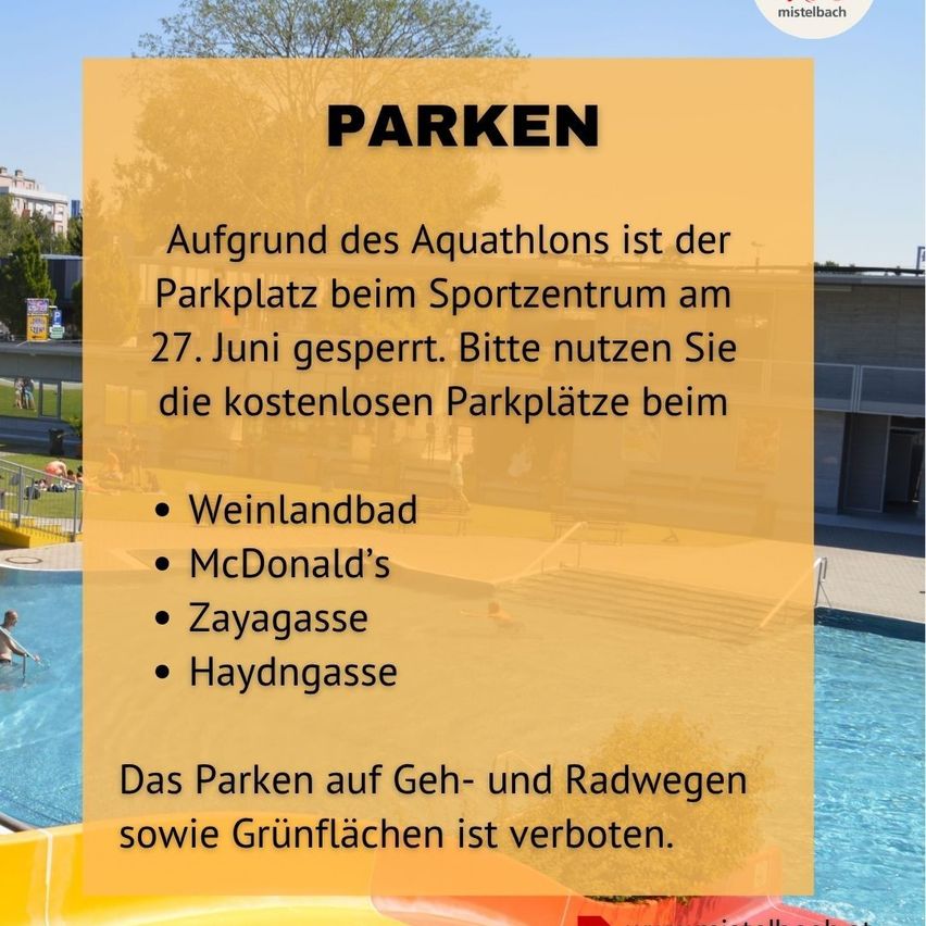 Der Parkplatz am Sportzentrum ist am 27. Juni aufgrund des Aquathlons gesperrt. Bitte nutzen Sie die kostenlosen Parkplätze bei Weinlandbad, McDonald's, Zayagasse und Haydngasse. Das Parken auf Geh- und Radwegen sowie Grünflächen ist verboten.