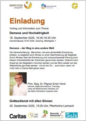 Einladung zu einem Vortrag über Demenz und Hochrisiko. 18. September 2025, 16:30-18:30. Adresse: Gemeindesaal, 8143 Dobl-Zwaring, Marktplatz 1. Referent: Dr. Pilgrim Erwin Horst. Gottesdienst: 25. September 2025, 15:00, Pfarrkirche Lannach. Logos: Caritas, Gesundheit, Salz.